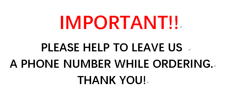 IMPORTANT!! PLEASE REMEMBER TO LEAVE US A PROPER PHONE NUMBER WHILE ORDERING